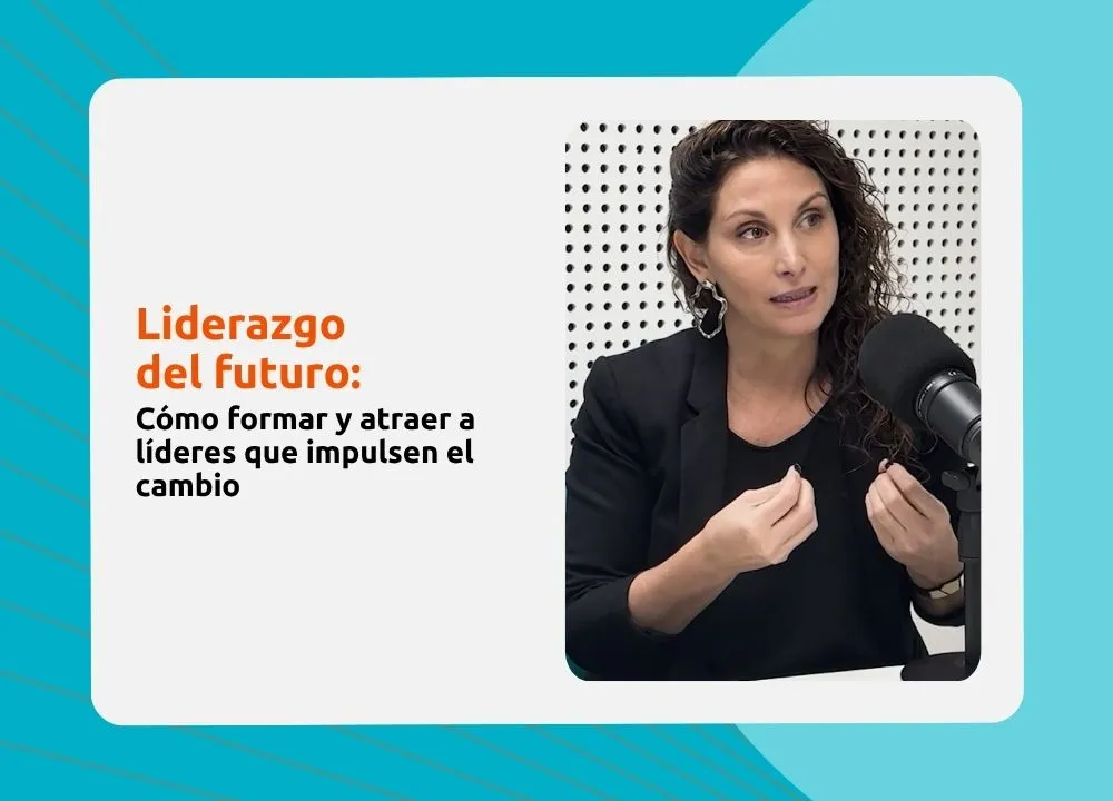 Liderazgo del futuro: cómo formar y atraer líderes que impulsen el cambio